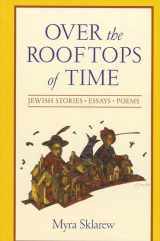 9780791455753-0791455750-Over the Rooftops of Time: Jewish Stories, Essays, Poems (Suny Series in Modern Jewish Literature and Culture)