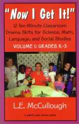 9781575251615-1575251612-Now I Get It!: 12 Ten-minute Classroom Drama Skits for Science, Math, Language, and Social Studies for Grades K-3 (Young Actors Series)