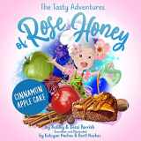 9781642507447-164250744X-The Tasty Adventures of Rose Honey: Cinnamon Apple Cake: (Rose Honey Childrens' Book)