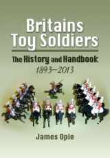 9781848844445-1848844441-Britains Toy Soldiers: The History and Handbook 1893-2013