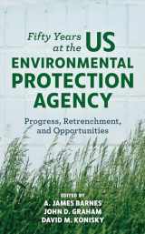 9781538147146-1538147149-Fifty Years at the US Environmental Protection Agency: Progress, Retrenchment, and Opportunities
