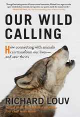 9781616205607-1616205601-Our Wild Calling: How Connecting with Animals Can Transform Our Lives―and Save Theirs