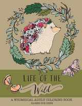 9781539339267-1539339262-Life Of The Wild: A Whimsical Adult Coloring Book: Stress Relieving Animal Designs