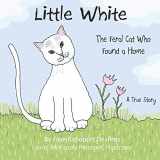 9781941523162-1941523161-Little White: The Feral Cat Who Found a Home (Stray Cat Stories)