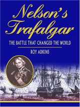 9780786282630-0786282630-Nelson's Trafalgar: The Battle That Changed The World