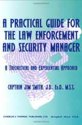 9780398074623-0398074623-A Practical Guide for the Law Enforcement and Security Manager: A Theoretical and Experiential Approach