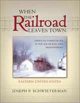 9780943549989-0943549981-When the Railroad Leaves Town: American Communities in the Age of Rail Line Abandonment