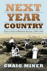 9780700614769-0700614761-Next Year Country: Dust to Dust in Western Kansas, 1890-1940