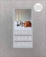 9781595911230-1595911235-Honey Cake & Latkes: Recipes from the Old World by the Auschwitz-Birkenau Survivors