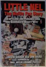 9780966050615-0966050614-Little Nel - The Nellie Fox Story: An Up-Close & Personal Look at Baseball's "Mighty Mite"