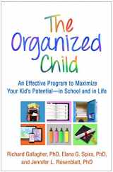 9781462525911-1462525911-The Organized Child: An Effective Program to Maximize Your Kid's Potential--in School and in Life