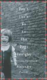 9780375507502-0375507507-Don't Let's Go to the Dogs Tonight: An African Childhood