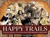 9781646011148-1646011147-Happy Trails: A Pictorial Celebration of the Life and Times of Roy Rogers and Dale Evans