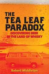 9781490543536-1490543538-The Tea Leaf Paradox: Discovering Beer in the Land of Whisky