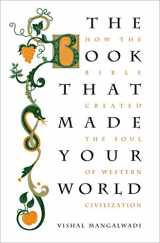 9781595553225-1595553223-The Book That Made Your World: How the Bible Created the Soul of Western Civilization