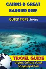 9781534986565-1534986561-Cairns & Great Barrier Reef Travel Guide (Quick Trips Series): Sights, Culture, Food, Shopping & Fun