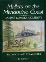 9780870461088-0870461087-Mallets on the Mendocino Coast: Casper Lumber Company Railroads and Steamships