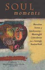 9781573240796-1573240796-Soul Moments: Marvelous Stories of Synchronicity-Meaningful Coincidences from a Seemingly Random World (Stories from the Marvelous World of Meaningful Coincidences)