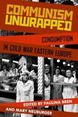 9780199827671-0199827672-Communism Unwrapped: Consumption in Cold War Eastern Europe