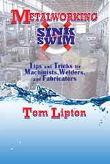 9780831133627-0831133627-Metalworking Sink or Swim: Tips and Tricks for Machinists, Welders and Fabricators (Volume 1)