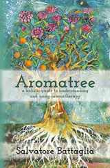 9780648260639-0648260631-Aromatree: A Holistic Guide to Understanding and Using Aromatherapy