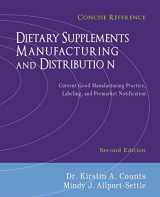 9781937258191-193725819X-Dietary Supplements Manufacturing and Distribution: Current Good Manufacturing Practice, Labeling, and Premarket Notification, Concise Reference, Second Edition