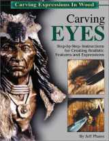9781565231634-1565231635-Carving Eyes: Step-By-Step Instructions for Creating Realistic Features and Expressions