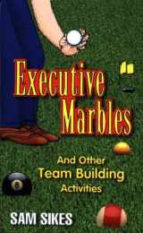 9780964654129-0964654121-Executive Marbles: And Other Team Building Activities