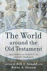 9781540962317-1540962318-The World around the Old Testament: The People and Places of the Ancient Near East