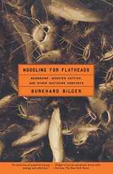 9780684850115-0684850117-Noodling for Flatheads: Moonshine, Monster Catfish, and Other Southern Comforts