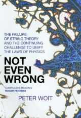 9780224076050-0224076051-Not Even Wrong: The Failure of String Theory & the Continuing Challenge to Unify the Laws of Physics