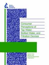 9781843398530-1843398532-Consumer Perceptions of Tap Water, Bottled Water, and Filtration Devices: Awwarf Report 90944f (Awwa Research Foundation Reports)