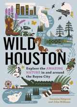 9781643261119-1643261118-Wild Houston: Explore the Amazing Nature in and around the Bayou City (Wild Series)