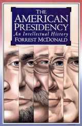 9780700606528-0700606521-The American Presidency: An Intellectual History