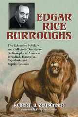 9780786431137-078643113X-Edgar Rice Burroughs: The Exhaustive Scholar's and Collector's Descriptive Bibliography of American Periodical, Hardcover, Paperback, and Reprint Editions