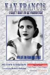 9781593931063-1593931069-Kay Francis: I Can't Wait to be Forgotten: Her Life on Film and Stage