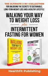 9781739816278-1739816277-Walking Your Way to Weight Loss Plus Intermittent Fasting for Women: The Ultimate 2 in 1 Collection for Unlocking the Secrets to Sustainable, Long-Term Weight Loss and a Healthy Lifestyle