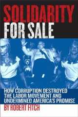 9781891620720-189162072X-Solidarity for Sale: How Corruption Destroyed the Labor Movement and Undermined America's Promise