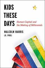 9780316510868-0316510866-Kids These Days: Human Capital and the Making of Millennials