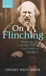 9780198700937-0198700938-On Flinching: Theatricality and Scientific Looking from Darwin to Shell-Shock