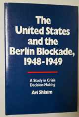9780520066199-0520066197-The United States and the Berlin Blockade 1948-1949: A Study in Crisis Decision-Making (International Crisis Behavior)