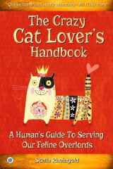 9781518644405-1518644406-The Crazy Cat Lover's Handbook: A human's guide to serving our feline overlords