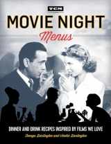 9780762460939-0762460938-Movie Night Menus: Dinner and Drink Recipes Inspired by the Films We Love (Turner Classic Movies)