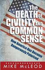 9781619844698-1619844699-The Death of Civility and Common Sense: How America Has Become Dangerously Polarized