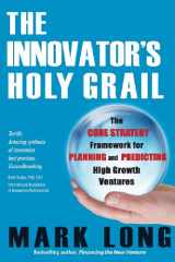 9780615904894-0615904890-The Innovator's Holy Grail: The Core Strategy Framework for Planning and Predicting High Growth Ventures