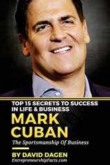9781539412809-1539412806-MARK CUBAN - Top 15 Secrets To Success In Life & Business: The Sportsmanship Of Business