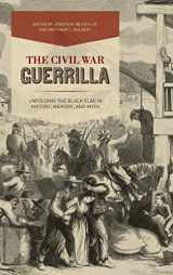 9780813165325-0813165326-The Civil War Guerrilla: Unfolding the Black Flag in History, Memory, and Myth