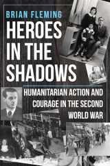 9781445687322-1445687321-Heroes in the Shadows: Humanitarian Action and Courage in the Second World War
