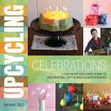 9780762444663-0762444665-Upcycling Celebrations: A Use-What-You-Have Guide to Decorating, Gift-Giving & Entertaining