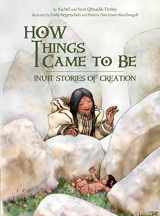 9781772272598-1772272590-How Things Came to Be: Inuit Stories of Creation